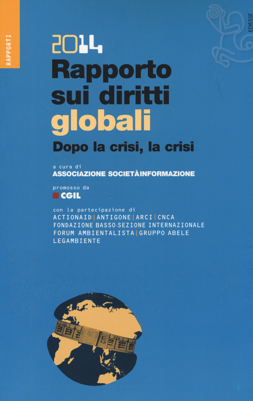 Rapporto sui diritti globali 2014. Dopo la crisi, la crisi