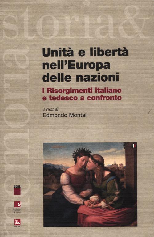 Unità e libertà nell'Europa delle nazioni. I Risorgimenti italiano e tedesco a confronto. Testo italiano e tedesco