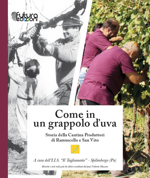 Come in un grappolo d'uva. Storia della Cantina Produttori di Ramuscello e San Vito