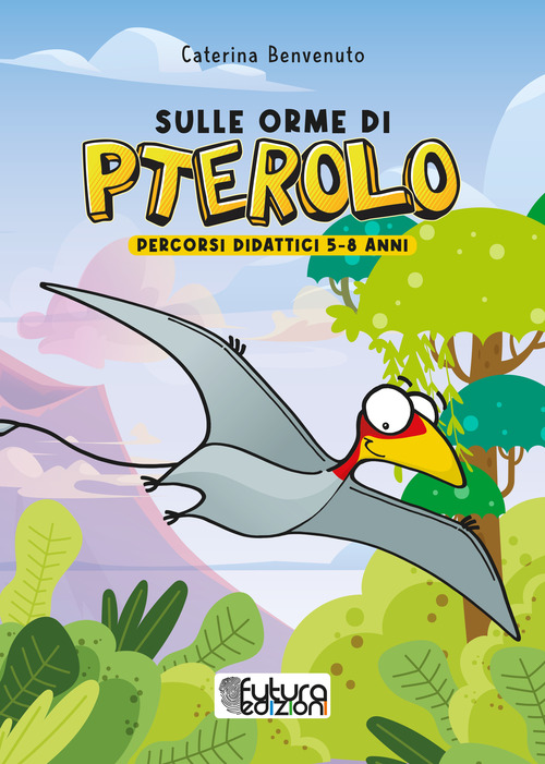 Sulle orme di Pterolo. Percorsi didattici 5-8 anni