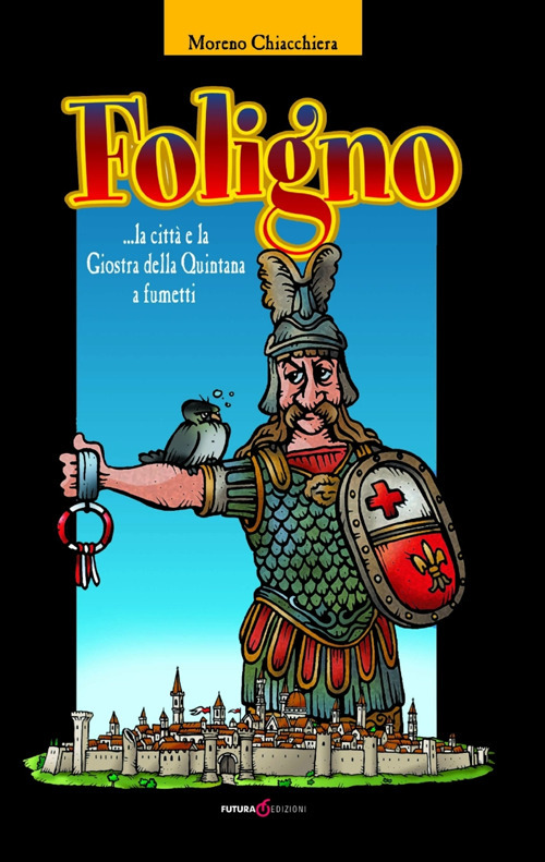 Foligno... la citt&agrave; e la giostra della Quintana a fumetti