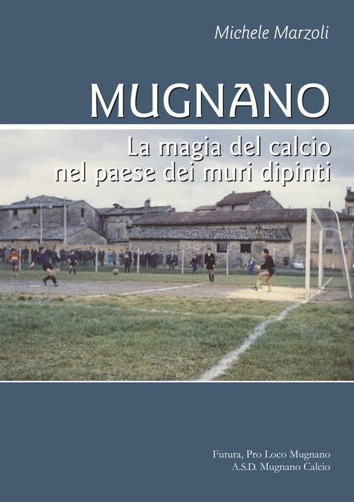 Mugnano. La magia del calcio nel paese dei muri dipinti