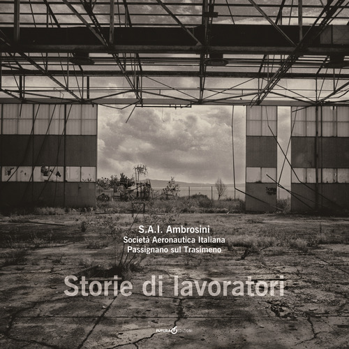 S.A.I. Ambrosini. Societ&agrave; Aeronautica Italiana. Passignano sul Trasimeno. Storie di lavoratori