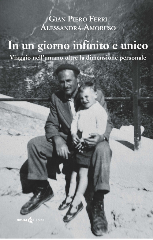 Un giorno infinito e unico. Viaggio nell'umano oltre la dimensione personale