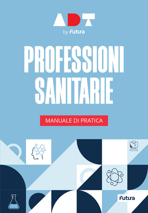 Accademia dei Test. Professioni sanitarie. Manuale di pratica 2026-2027