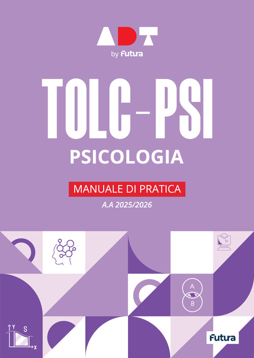 Accademia dei Test. TOLC-PSI. Psicologia. Manuale di pratica 2025-2026