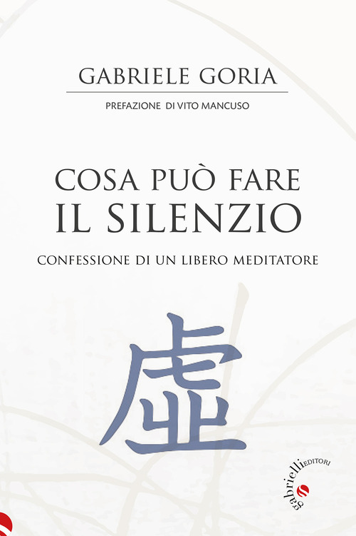 Cosa pu&ograve; fare il silenzio. Confessione di un libero meditatore
