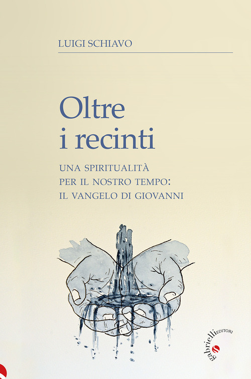 Oltre i recinti. Una spiritualit&agrave; per il nostro tempo: il Vangelo di Giovanni