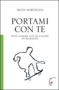 Portami con te. Dove l'amore non ha colore n&eacute; religione