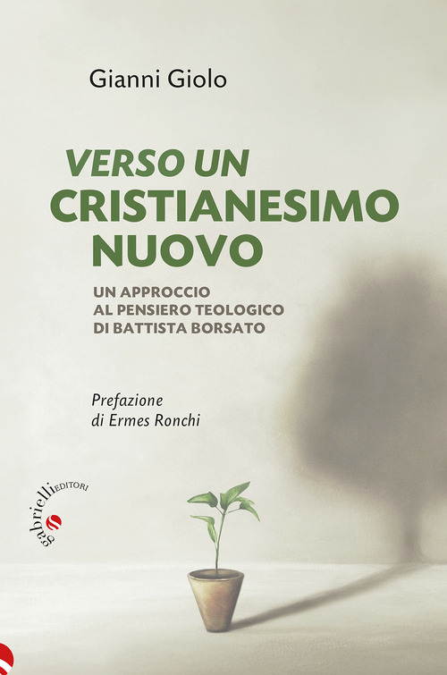 Verso un cristianesimo nuovo. Un approccio al pensiero teologico di Battista Borsato