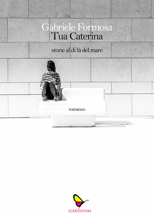 Tua Caterina. Storie dl di l&agrave; del mare