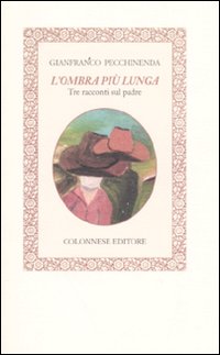 L'ombra pi&ugrave; lunga. Tre racconti sul padre