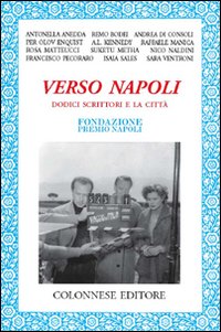 Verso Napoli. Dodici scrittori e la citt&agrave;