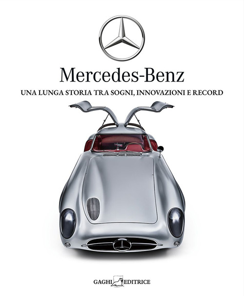 Mercedes-Benz. Una lunga storia tra sogni, tecnica e record