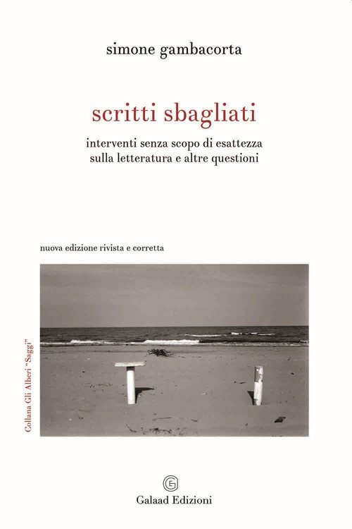 Scritti sbagliati. Interventi senza scopo di esattezza sulla letteratura e altre questioni