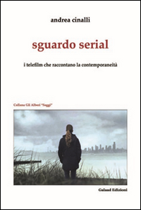 Sguardo serial. I telefilm che raccontano la contemporaneit&agrave;