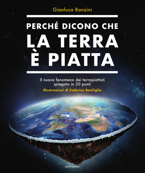 Perch&eacute; dicono che la terra &egrave; piatta. Il nuovo fenomeno dei terrapiattisti spiegato in 20 punti
