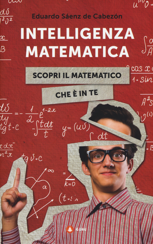 Intelligenza matematica. Scopri il matematico che &egrave; in te