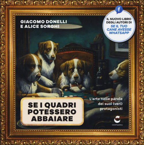 Se i quadri potessero abbaiare. L'arte nelle parole dei suoi (veri) protagonisti