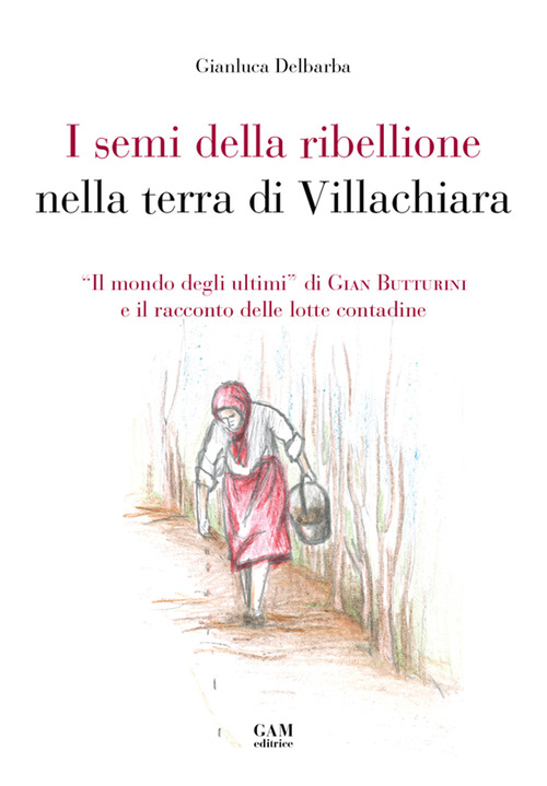 I semi della ribellione nella terra di Villachiara. &laquo;Il mondo degli ultimi&raquo; di Gian Butturini e il racconto delle lotte contadine