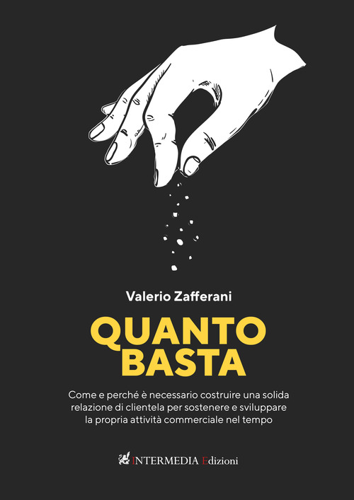 Quanto basta. Come e perch&eacute; &egrave; necessario costruire una solida relazione di clientela per sostenere e sviluppare la propria attivit&agrave; commerciale nel tempo