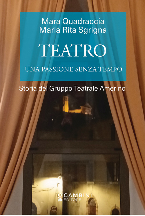 Teatro. Una passione senza tempo. Storia del Gruppo Teatrale Amerino