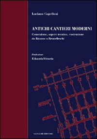 Antichi cantieri moderni. Concezione, sapere tecnico, costruzione da Ikt&igrave;nos a Brunelleschi