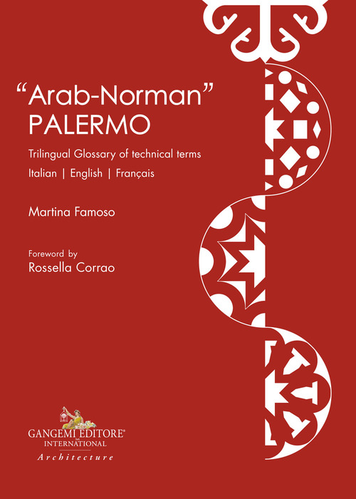 &laquo;Arab-norman&raquo; Palermo. Trilingual glossary of technical terms. Ediz. italiana, inglese e francese