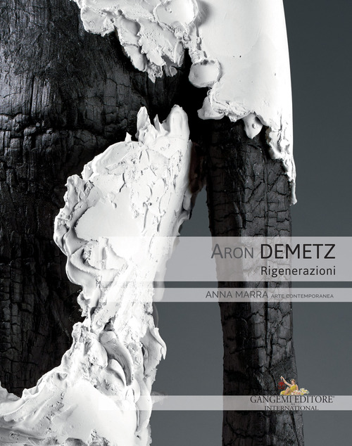 Aron Demetz. Rigenerazioni. Catalogo della mostra (Roma, 9 ottobre-30 novembre 2018)