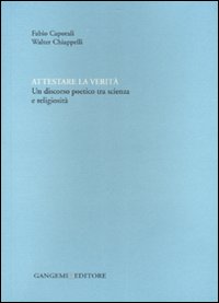 Attestare la verità. Un discorso poetico tra scienza e religiosità
