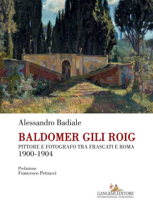Baldomer Gili Roig. Pittore e fotografo tra Frascati e Roma 1900-1904