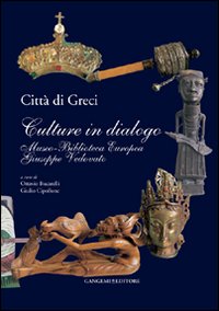 Citt&agrave; di greci. Culture in dialogo. Museo-biblioteca europea Giuseppe Vedovato