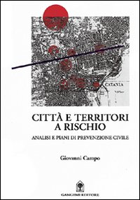 Citt&agrave; e territori a rischio. Analisi e piani di prevenzione civile