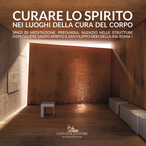 Curare lo spirito nei luoghi della cura del corpo. Spazi di meditazione, preghiera, silenzio nelle strutture ospedaliere Santo Spirito e San Filippo Neri della ASL Roma 1