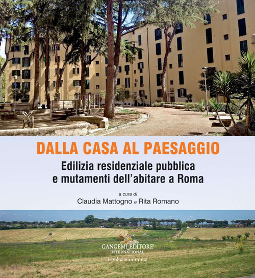 Dalla casa al paesaggio. Edilizia residenziale pubblica e mutamenti dell'abitare a Roma
