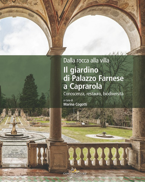 Dalla rocca alla villa. Il giardino di Palazzo Farnese a Caprarola. Conoscenza, restauro, biodiversit&agrave;