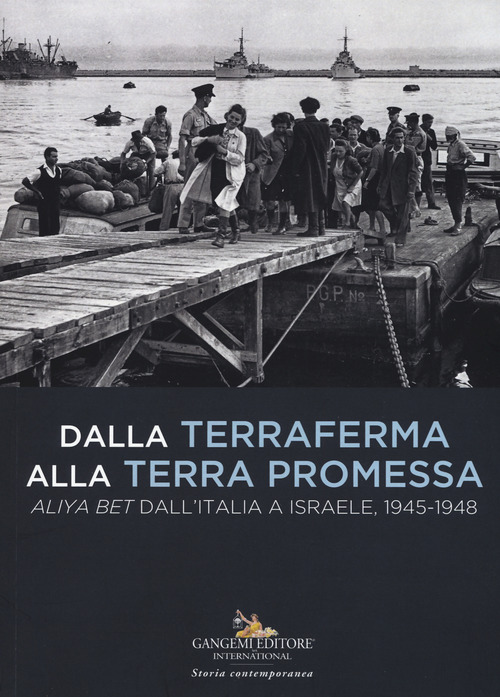 Dalla terraferma alla terra promessa. Aliya Bet dall'Italia a Israele, 1945-1948-From the mainland to the promised land. Aliya Bet from Italy to Israel, 1945-1948