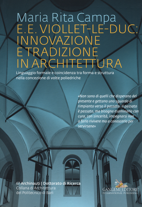 E. E. Viollet-Le-Duc: innovazione e tradizione in architettura. Linguaggio formale e coincidenza tra forma e struttura nella concezione di volte poliedriche