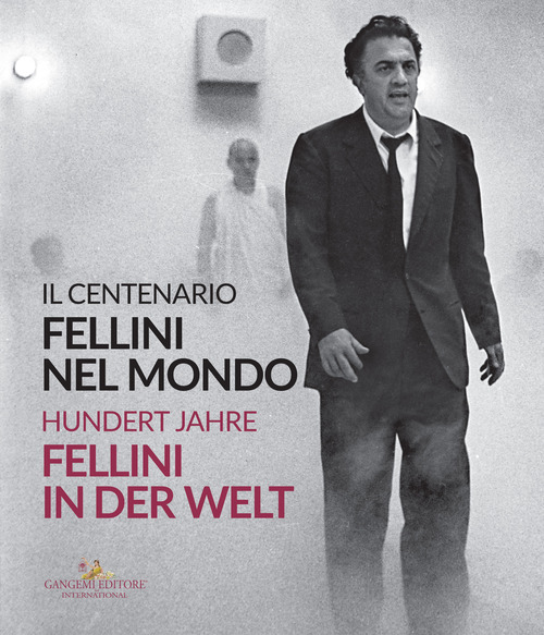 Fellini nel mondo. Il centenario-Fellini in der Welt. Hundert Jahre