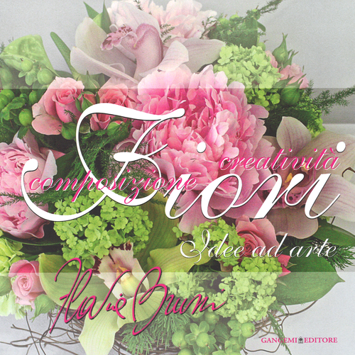 Fiori, idee ad arte. Composizione e creativit&agrave;