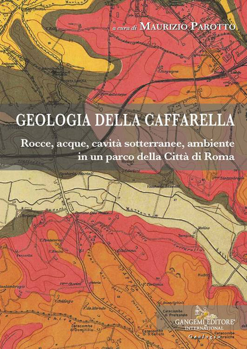 Geologia della Caffarella. Rocce, acque, cavit&agrave; sotterranee, ambiente in un parco della Citt&agrave; di Roma