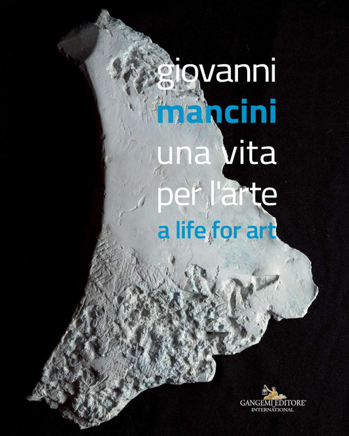 Giovanni Mancini. Una vita per l'arte-A life for art