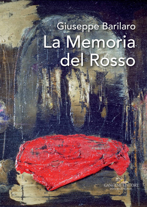 Giuseppe Barilaro. La memoria del rosso. Catalogo della mostra (Roma, 4-17 novembre 2017)