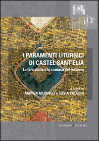 I paramenti liturgici di Castel sant'Elia. La loro storia e la cronaca del restauro