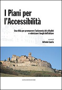I piani per l'accessibilità. Una sfida per promuovere l'autonomia dei cittadini e valorizzare i luoghi dell'abitare