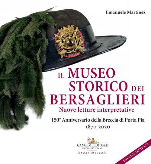 Il museo storico dei bersaglieri. Nuove letture interpretative. 150&deg; Anniversario della Breccia di Porta Pia 1870-2020