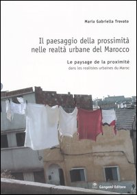 Il paesaggio della prossimit&agrave; nelle realt&agrave; urbane del Marocco. Ediz. italiana e francese