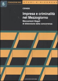 Impresa e criminalit&agrave; nel Mezzogiorno. Meccanismi illegali di distorsione della concorrenza