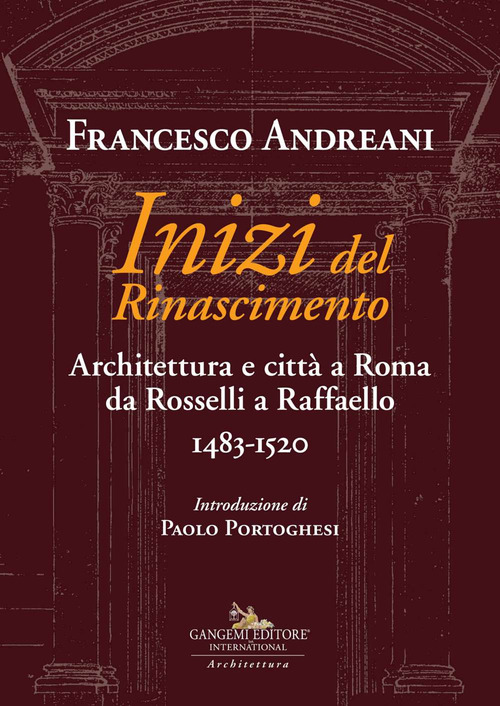 Inizi del Rinascimento. Architettura e città a Roma da Rosselli a Raffaello 1483-1520