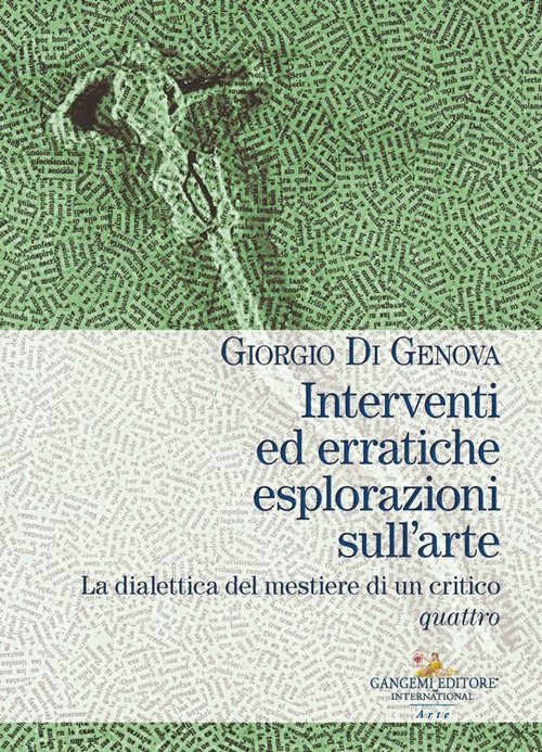 Interventi ed erratiche esplorazioni sull'arte. La dialettica del mestiere di un critico